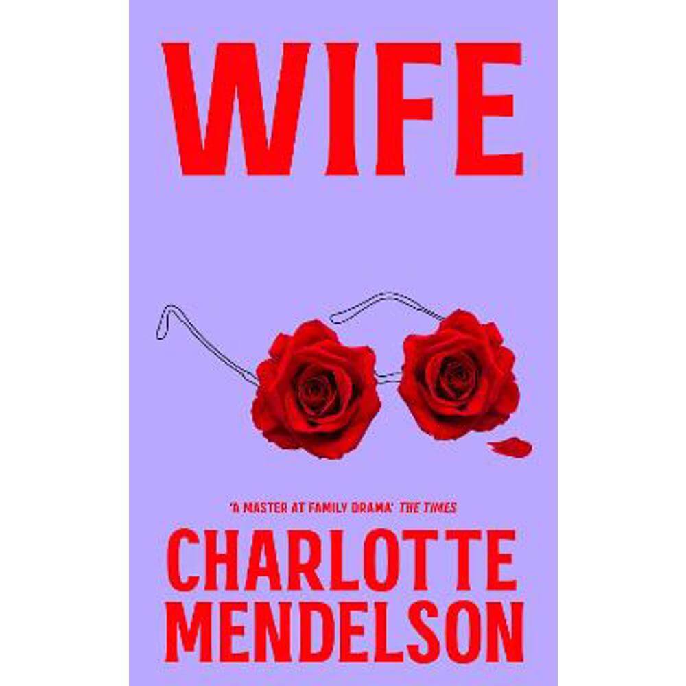 Wife: The Latest Novel From 'A Master at Family Drama' The Times (Hardback) - Charlotte Mendelson